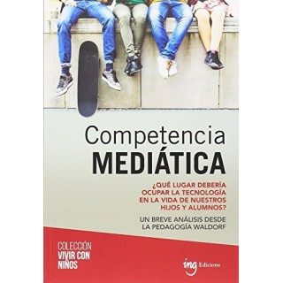 COMPETENCIA MEDIÁTICA. QUE LUGAR DEBERÍA OCUPAR LA TECNOLOGÍA EN LA VIDA DE NUESTROS HIJOS Y ALUMNOS